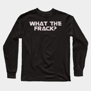 What the FRAK Long Sleeve T-Shirt